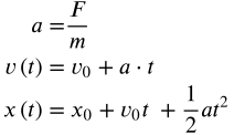 \begin{align}
a=&\frac{F}{m}\\
v\left(t\right)=&\ v_0+a\cdot t\\
x\left(t\right)=&\ x_0+v_0t\ +\frac{1}{2}at^2
\end{align}